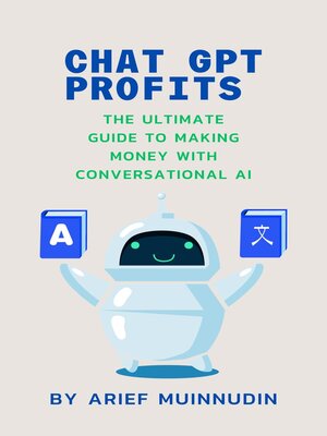 cover image of Chat GPT Profits the Ultimate Guide to Making Money With Conversational AI